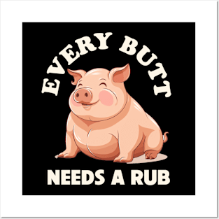 Every Butt Needs A Rub Funny Posters and Art